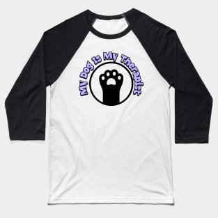 My Dog Is My Therapist - Paw Parents Baseball T-Shirt